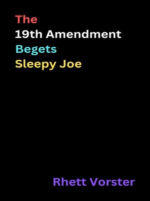 cover image of The 19th Amendment Begets Sleepy Joe